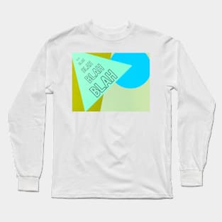 "Blah, blah, blah" Long Sleeve T-Shirt